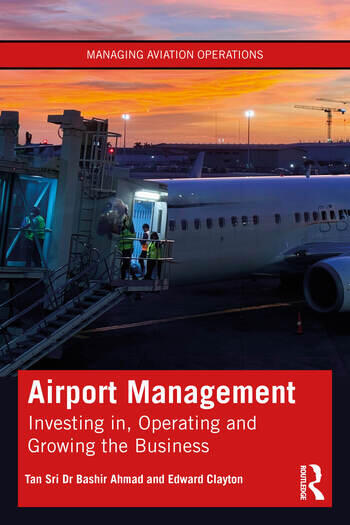 Airport Management Investing in, Operating and Growing the Business By Tan Sri Dr Bashir Ahmad, Edward Clayton