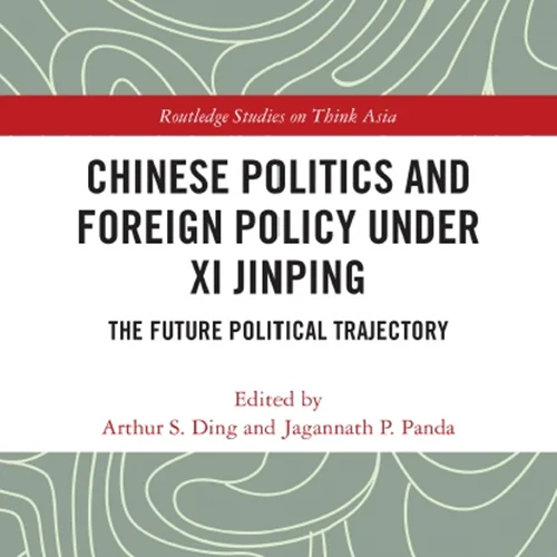 Chinese Politics and Foreign Policy under Xi Jinping: The Future Political Trajectory