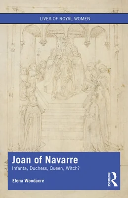 Joan of Navarre: Infanta, Duchess, Queen, Witch?