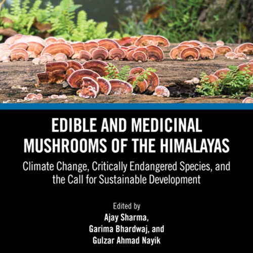 Edible and Medicinal Mushrooms of the Himalayas: Climate Change, Critically Endangered Species, and the Call for Sustainable Development