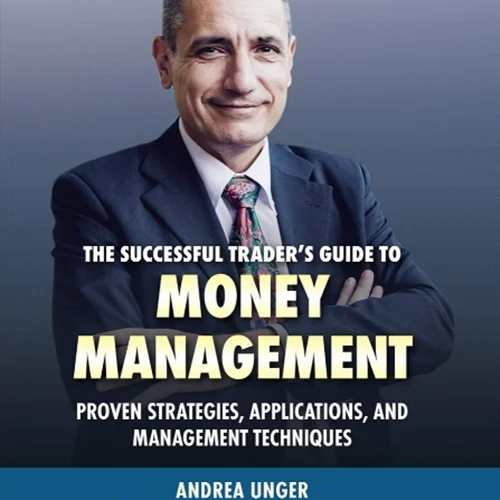 The Successful Trader’s Guide to Money Management: Proven Strategies, Applications, and Management Techniques
