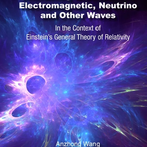 Interacting Gravitational, Electromagnetic, Neutrino and Other Waves: In the Context of Einstein’s General Theory of Relativity