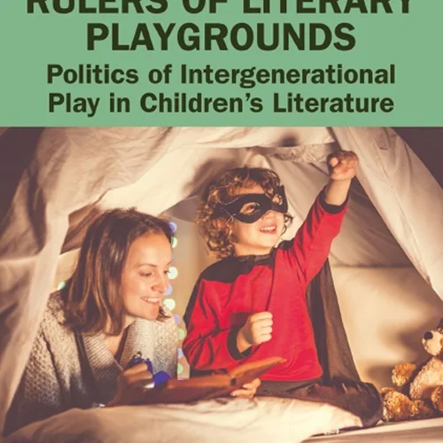Rulers of Literary Playgrounds: Politics of Intergenerational Play in Children’s Literature