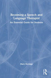 Becoming a Speech and Language Therapist An Essential Guide for Students By Mary Heritage