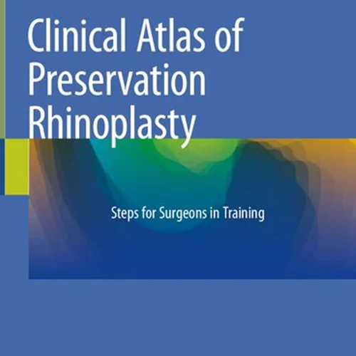 Clinical Atlas of Preservation Rhinoplasty: Steps for Surgeons in Training