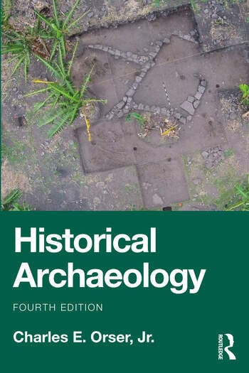 Historical Archaeology By Charles E. Orser, Jr.