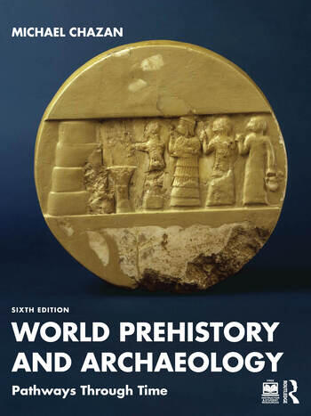 World Prehistory and Archaeology Pathways Through Time By Michael Chazan