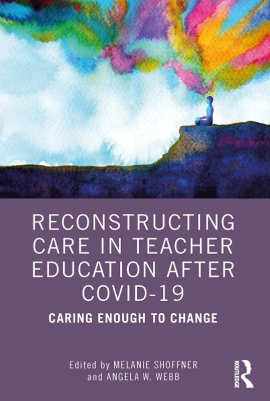Reconstructing Care in Teacher Education after COVID-19: Caring Enough to Change