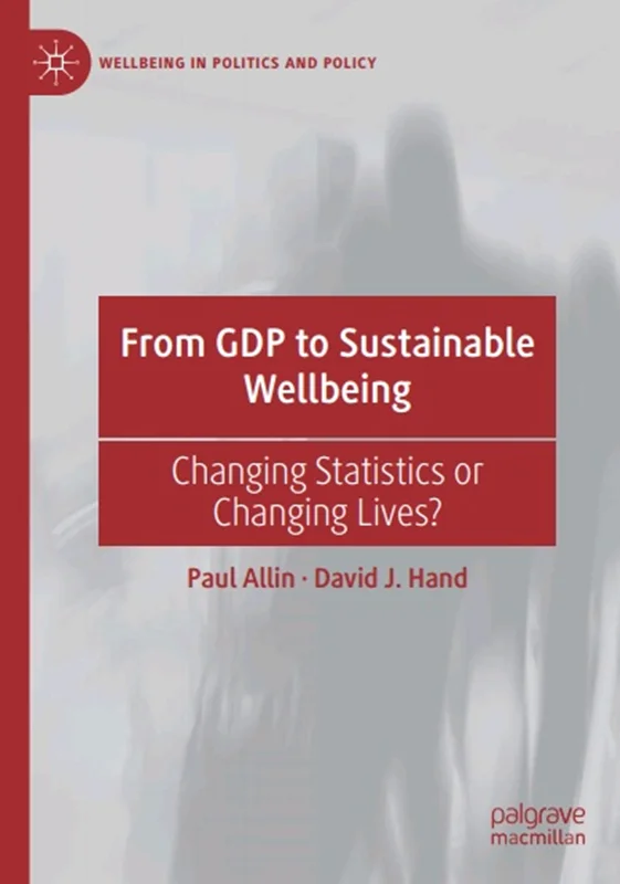 From GDP to Sustainable Wellbeing: Changing Statistics or Changing Lives