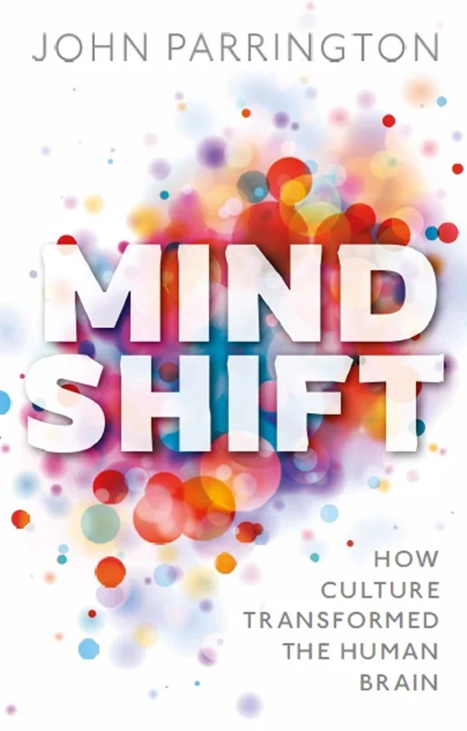Mind Shift - How culture transformed the human brain