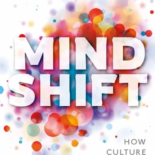 Mind Shift - How culture transformed the human brain