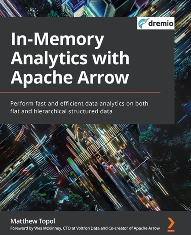 In-Memory Analytics with Apache Arrow: Perform fast and efficient data analytics on both flat and hierarchical structured data