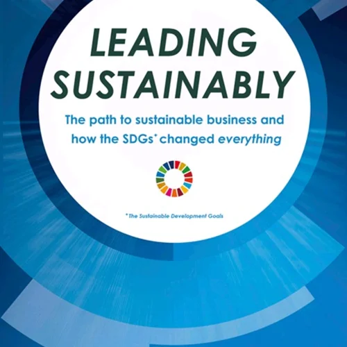 پایداری پیشرو: مسیری برای کسب و کار پایدار و چگونه SDG ها (اهداف توسعه پایدار) همه چیز را تغییر داد