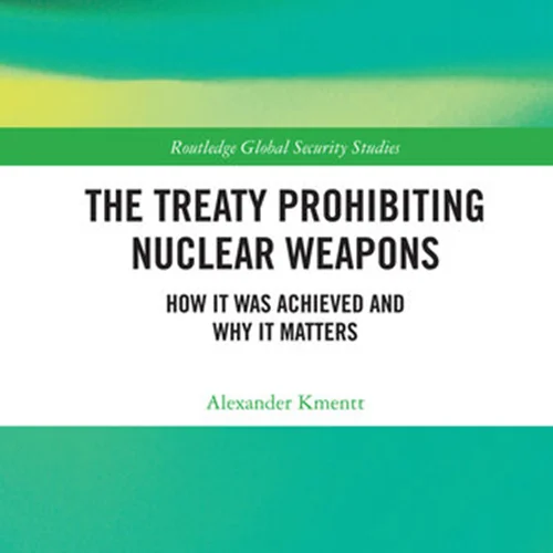 The Treaty Prohibiting Nuclear Weapons: How It Was Achieved and Why It Matters