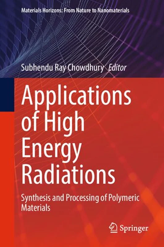 Applications of High Energy Radiations: Synthesis and Processing of Polymeric Materials