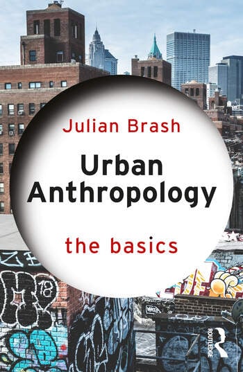 Urban Anthropology: The Basics By Julian Brash