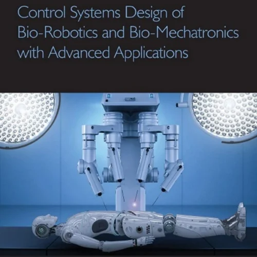 دانلود کتاب طراحی سیستم های کنترل بیو رباتیک و بیو مکاترونیک با کاربرد های پیشرفته