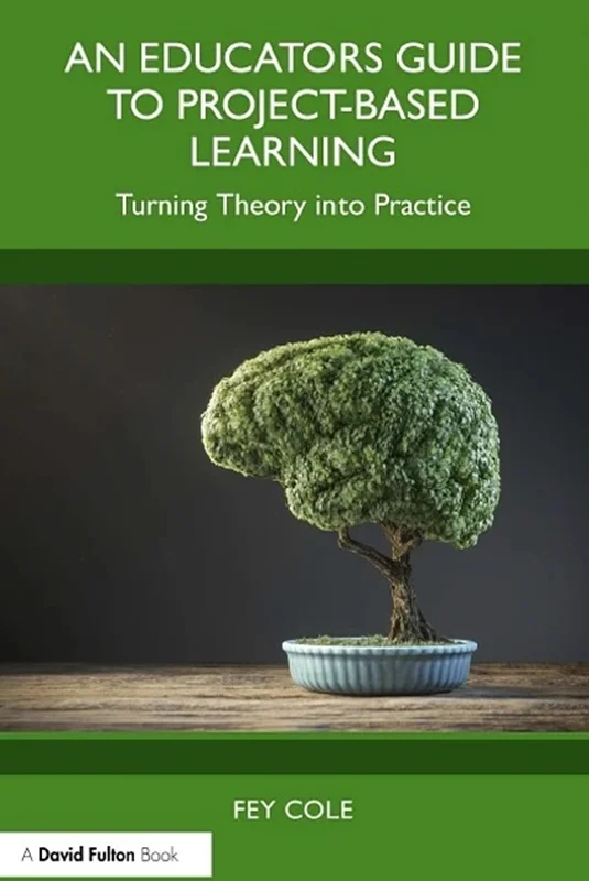 An Educator's Guide to Project-Based Learning: Turning Theory into Practice