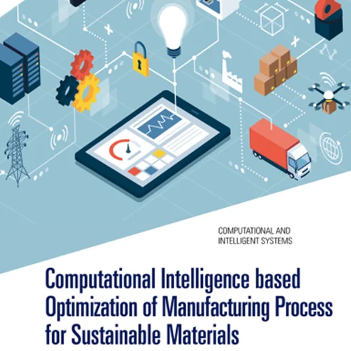 Computational Intelligence based Optimization of Manufacturing Process for Sustainable Materials