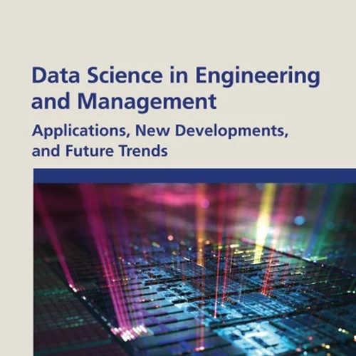 Data Science in Engineering and Management: Applications, New Developments, and Future Trends