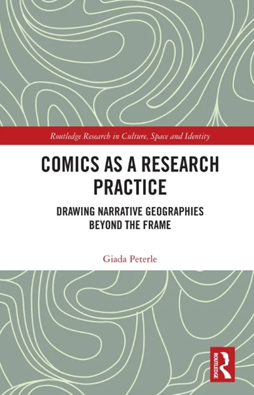 Comics as a Research Practice: Drawing Narrative Geographies Beyond the Frame