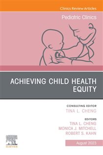 Child Health Equity, An Issue of Pediatric Clinics of North America, E-Book