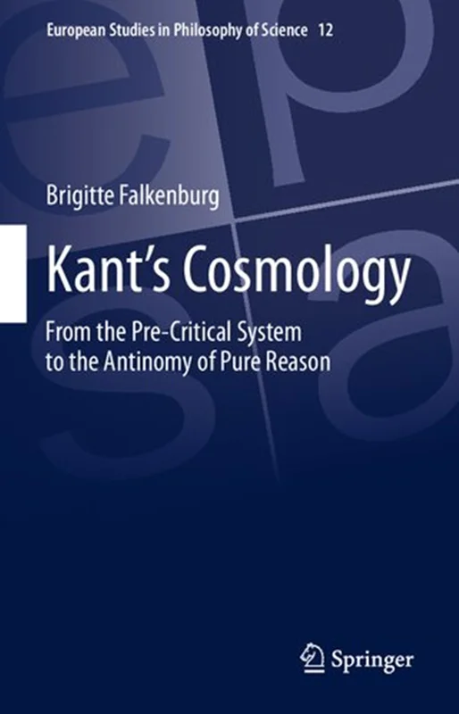 Kant’s Cosmology: From the Pre-Critical System to the Antinomy of Pure Reason