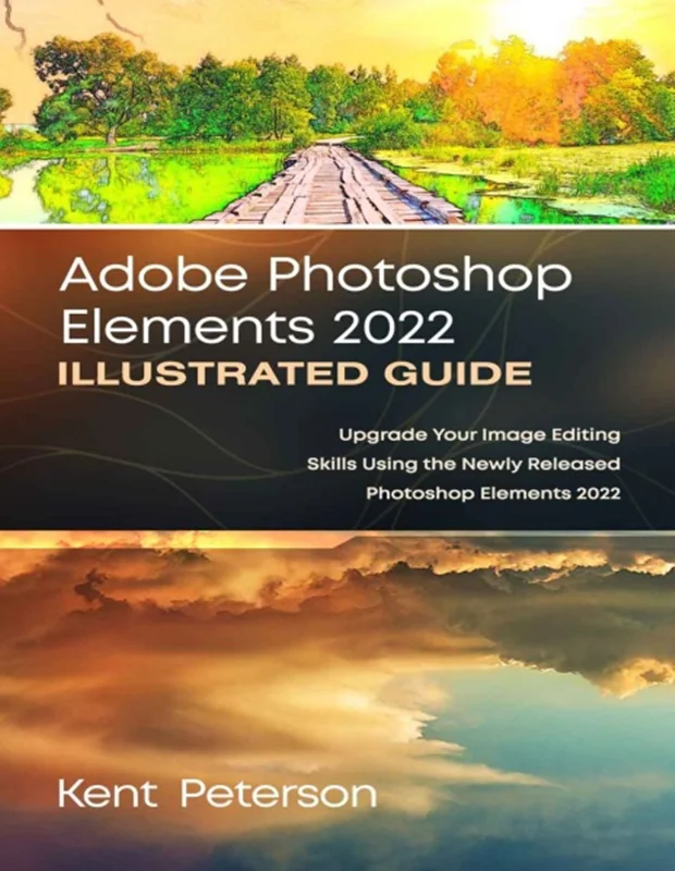 دانلود کتاب راهنمای تصویری Adobe Photoshop Elements 2022: مهارت های ویرایش تصویر خود را با استفاده از فتوشاپ عناصر جدید منتشر شده 2022 ارتقا دهید
