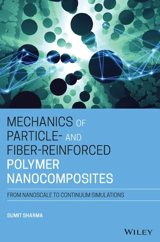دانلود کتاب مکانیک نانوکامپوزیت های پلیمری تقویت شده با ذره و فیبر: از مقیاس نانو تا شبیه سازی پیوسته