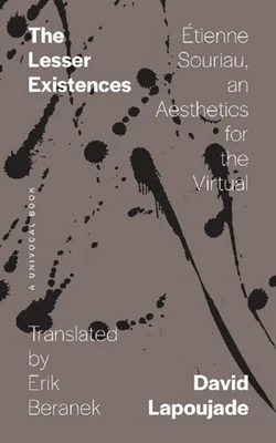 The Lesser Existences : Étienne Souriau, an Aesthetics for the Virtual