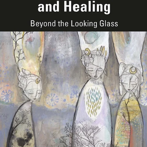 Art Therapy, Dreams, and Healing: Beyond the Looking Glass