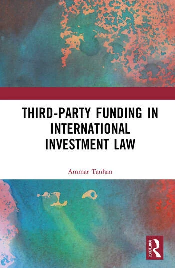 Third-Party Funding in International Investment Law By Ammar Tanhan