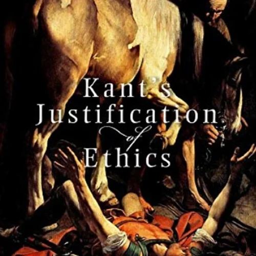 Kant’s Justification of Ethics