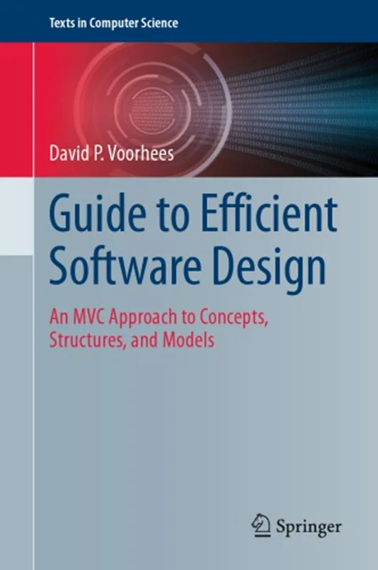 Guide to Efficient Software Design An MVC Approach to Concepts, Structures, and Models