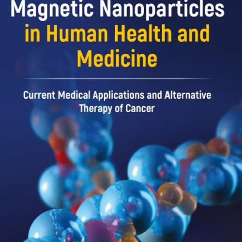 دانلود کتاب نانوذرات مغناطیسی در سلامت انسان و پزشکی: کاربرد های پزشکی کنونی و درمان جایگزین سرطان