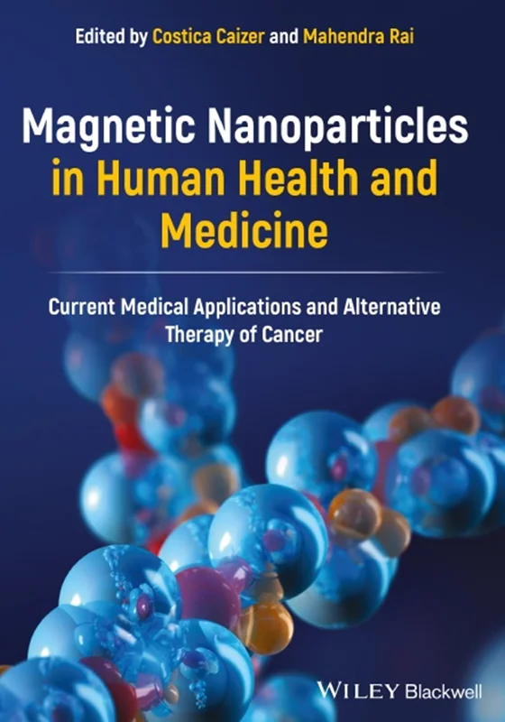 دانلود کتاب نانوذرات مغناطیسی در سلامت انسان و پزشکی: کاربرد های پزشکی کنونی و درمان جایگزین سرطان