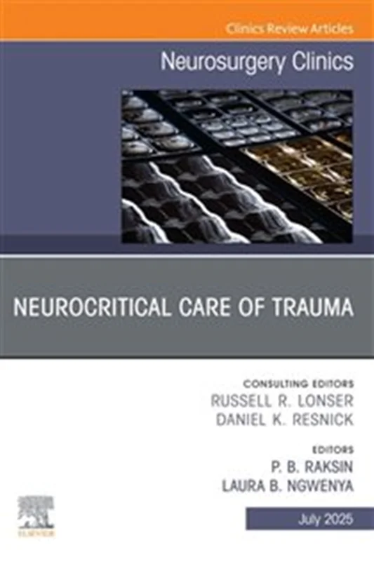 Neurocritical Care of Trauma, An Issue of Neurosurgery Clinics of North America Neurocritical Care of Trauma, An Issue of Neurosurgery Clinics of North America, E-Book