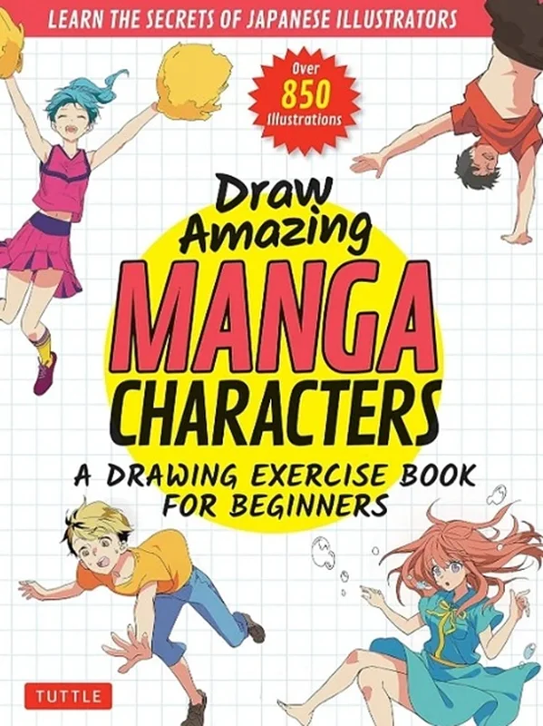 Draw Amazing Manga Characters: A Drawing Exercise Book for Beginners - Learn the Secrets of Japanese Illustrators