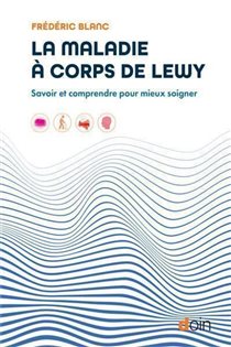 La maladie à corps de Lewy Savoir et comprendre pour mieux soigner