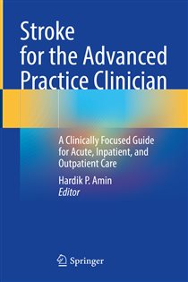 Stroke for the Advanced Practice Clinician A Clinically Focused Guide for Acute, Inpatient, and Outpatient Care