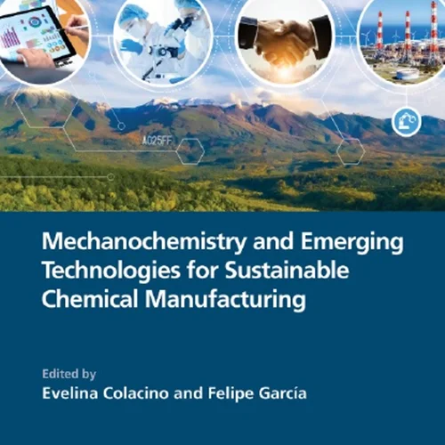 Mechanochemistry and Emerging Technologies for Sustainable Chemical Manufacturing