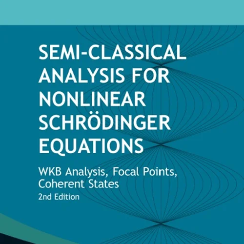 آنالیز نیمه کلاسیک برای معادلات غیرخطی شرودینگر: تجزیه و تحلیل WKB، نقاط کانونی، حالت های منسجم