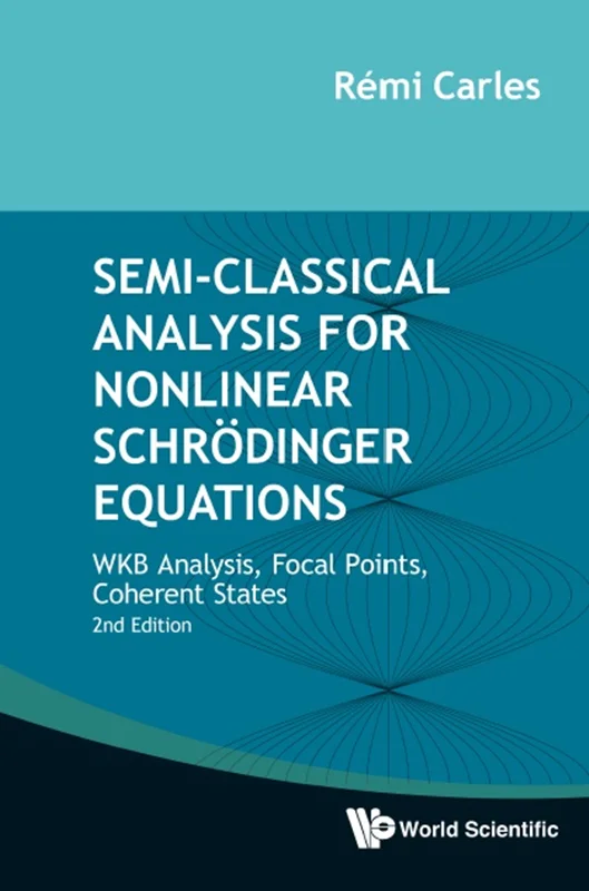 آنالیز نیمه کلاسیک برای معادلات غیرخطی شرودینگر: تجزیه و تحلیل WKB، نقاط کانونی، حالت های منسجم