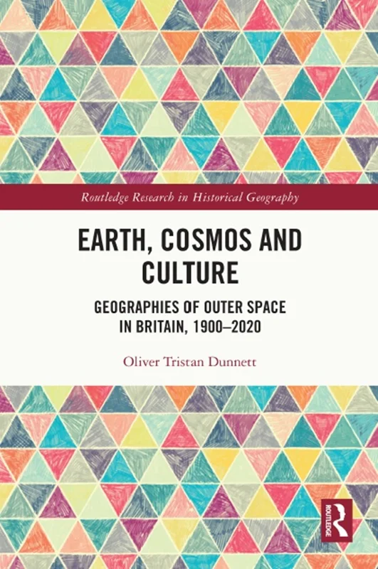 دانلود کتاب زمین، کیهان و فرهنگ: جغرافیا های فضای بیرونی در بریتانیا، 1900–2020