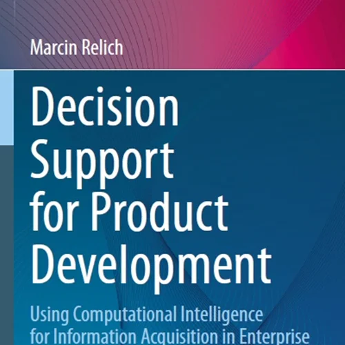 Decision Support for Product Development: Using Computational Intelligence for Information Acquisition in Enterprise Databases