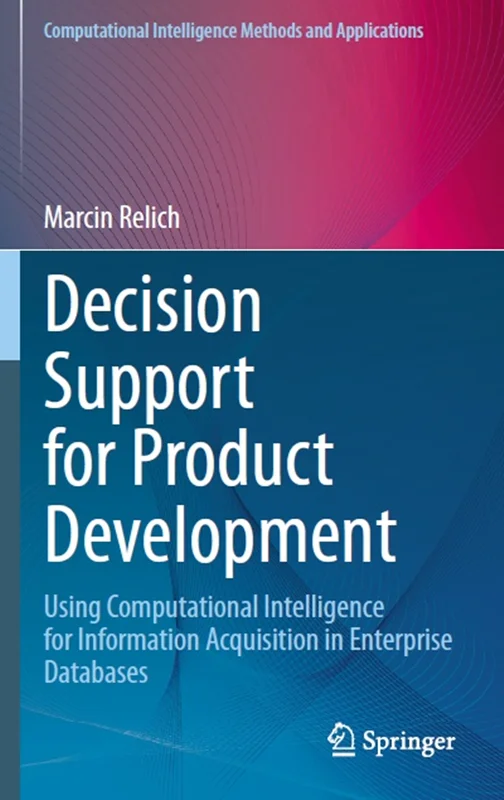 دانلود کتاب پشتیبانی تصمیم برای توسعه محصول: استفاده از هوش محاسباتی برای به دست آوردن اطلاعات در پایگاه داده های سازمانی