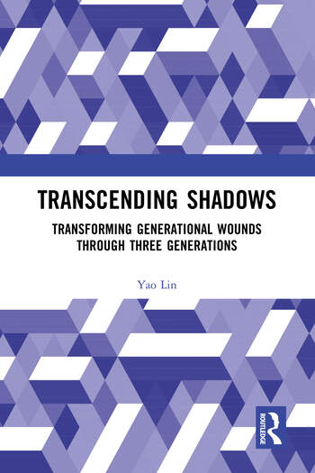 Transcending Shadows Transforming Generational Wounds Through Three Generations By Yao Lin