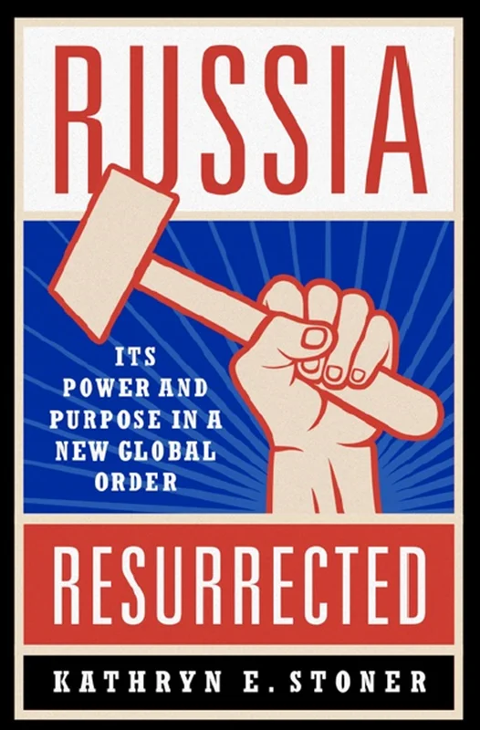 Russia Resurrected: Its Power and Purpose in a New Global Order