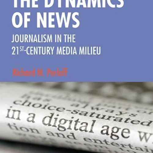 The Dynamics of News: Journalism in the 21st-Century Media Milieu