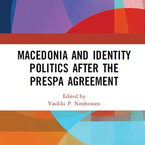 Macedonia and Identity Politics After the Prespa Agreement | Vasiliki P. Neofotistos